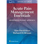 Acute Pain Management Essentials An Interdisciplinary Approach by Kaye, Alan David; Urman, Richard D., 9781975164836