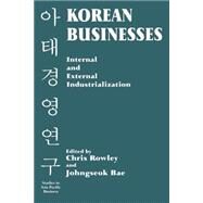 Korean Businesses: Internal and External Industrialization: Internal and External Industrialization by Bae,Johngseok;Bae,Johngseok, 9780714644837