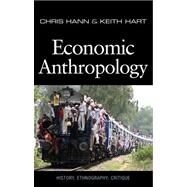 Economic Anthropology by Hann, Chris; Hart, Keith, 9780745644837