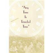 Any Time Is Trinidad Time by Birth, Kevin K., 9780813024837