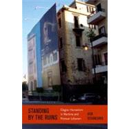Standing by the Ruins Elegiac Humanism in Wartime and Postwar Lebanon by Seigneurie, Ken, 9780823234837