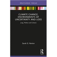 Climate Change, Environments of Uncertainty and Loss by Sarah D. Norton, 9781032644837