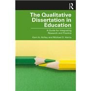 The Qualitative Dissertation in Education by Karri A. Holley; Michael S. Harris, 9781351044837