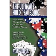 The Ultimate Hold 'em Book: The Ultimate Winners Guide for No Limit Hold 'em Players by Sleeper, Ryan, 9781438954837
