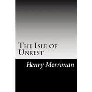 The Isle of Unrest by Merriman, Henry Seton, 9781502754837