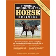 Starting & Running Your Own Horse Business, 2nd Edition Marketing strategies, money-saving tips, and profitable program ideas by McDonald, Mary Ashby, 9781603424837
