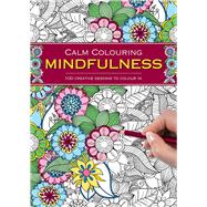 Calm Colouring: Mindfulness 100 Creative Designs To Colour In by Unknown, 9781780194837