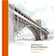 200 Years of Britain's Railways in 14 Journeys by Aminossehe, Sherin; Aminossehe, Sherin, 9781836004837