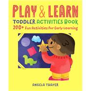 Play & Learn Toddler Activities Book by Thayer, Angela; Parker, Tyler, 9781939754837