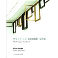 Working Conditions The Writings of Hans Haacke by Haacke, Hans; Alberro, Alexander, 9780262034838