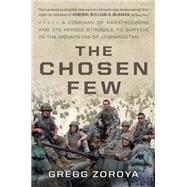 The Chosen Few A Company of Paratroopers and Its Heroic Struggle to Survive in the Mountains of Afghanistan by Zoroya, Gregg; McRaven, Admiral William H., 9780306824838