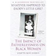 Whatever Happened to Daddy's Little Girl? The Impact of Fatherlessness on Black Women by BARRAS, JONETTA ROSE, 9780345434838