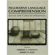 Figurative Language Comprehension: Social and Cultural Influences by Colston,Herbert L., 9780415654838