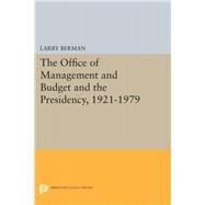 The Office of Management and Budget and the Presidency 1921-1979 by Berman, Larry, 9780691634838
