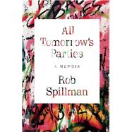 All Tomorrow's Parties A Memoir by Spillman, Rob, 9780802124838
