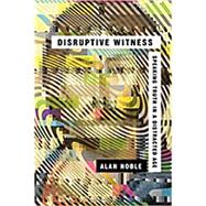 Disruptive Witness: Speaking Truth in a Distracted Age by Noble, Alan, 9780830844838