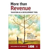 More than Revenue Taxation as a Development Tool by Inter-American Development Bank; Inter-American Development Bank; Corbacho, Ana; Lora, Eduardo; Cibils, Vicente Fretes, 9781137294838