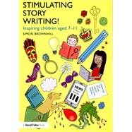 Stimulating Story Writing!: Inspiring children aged 7-11 by Brownhill; Simon, 9781138804838