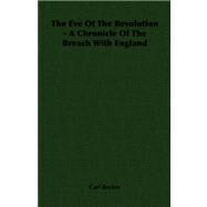 The Eve of the Revolution: A Chronicle of the Breach With England by Becker, Carl, 9781406714838