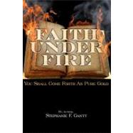 Faith Under Fire by Gantt, Stephanie F.; Kelly, Clifford, Jr., 9781469944838