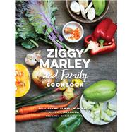 Ziggy Marley and Family Cookbook Delicious Meals Made With Whole, Organic Ingredients from the Marley Kitchen by Marley, Ziggy, 9781617754838