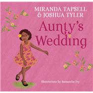 Aunty's Wedding by Tapsell, Miranda; Tyler, Joshua; Fry, Samantha, 9781760524838