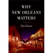 Why New Orleans Matters by Piazza, Tom, 9780061124839