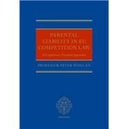 Parental Liability in EU Competition Law A Legitimacy-Focused Approach by Whelan, Peter, 9780198844839