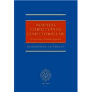 Parental Liability in EU Competition Law A Legitimacy-Focused Approach by Whelan, Peter, 9780198844839