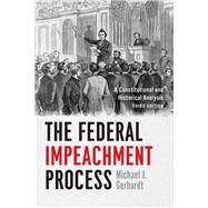 The Federal Impeachment Process by Gerhardt, Michael J., 9780226554839