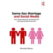Same-Sex Marriage and Social Media: How Online Networks Accelerated the Marriage Equality Movement by Gibson; Rhonda, 9781138894839