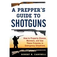 A Prepper's Guide to Shotguns by Campbell, Robert K., 9781510724839
