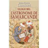 Ulugh Beg - L'astronome de Samarcande by Jean-Pierre Luminet, 9782709644839