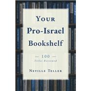 Your Pro-Israel Bookshelf 100 titles reviewed by Teller, Neville, 9798317824839