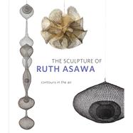 The Sculpture of Ruth Asawa by Burgard, Timothy Anglin; Cornell, Daniell, 9780520304840