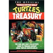 The Official Teenage Mutant Ninja Turtles Treasury The One and Only Collector's Guide to Teenage Mutant Ninja Turtles Memorabilia by WIATER, STANLEY, 9780679734840