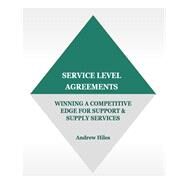 Service Level Agreements: Winning a Competitive Edge for Support by Hiles, Andrew Hon FBCI, EIoSCM, 9780964164840