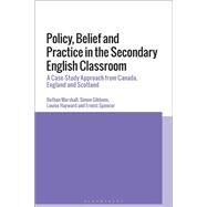 Policy, Belief and Practice in the Secondary English Classroom by Marshall, Bethan; Gibbons, Simon; Hayward, Louise; Spencer, Ernest, 9781350164840