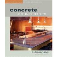 Concrete Countertops : Designs, Forms, and Finishes for the New Kitchen and Bath by CHENG, FU-TUNGCHENG, FU-TUNG, 9781561584840