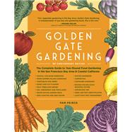 Golden Gate Gardening, 30th Anniversary Edition The Complete Guide to Year-Round Food Gardening in the San Francisco Bay Area & Coastal California by Peirce, Pam, 9781632174840