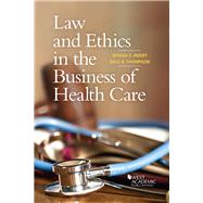 Law and Ethics in the Business of Health Care by Perry, Joshua E.; Thompson, Dale B., 9781634604840