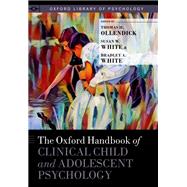 The Oxford Handbook of Clinical Child and Adolescent Psychology by Ollendick, Thomas H.; White, Susan W.; White, Bradley A., 9780190634841