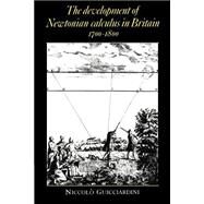 The Development of Newtonian Calculus in Britain, 1700–1800 by Niccolò Guicciardini, 9780521524841