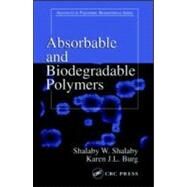 Absorbable and Biodegradable Polymers by Shalaby; Shalaby W., 9780849314841