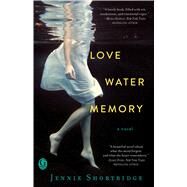 Love Water Memory by Shortridge, Jennie, 9781451684841