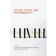 Action, Ethics, and Responsibility by Campbell, Joseph Keim; O'Rourke, Michael; Silverstein, Harry S., 9780262514842