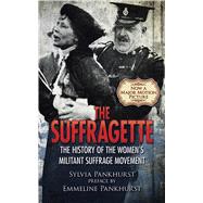 The Suffragette The History of the Women's Militant Suffrage Movement by Pankhurst, Sylvia; Pankhurst, Emmeline, 9780486804842