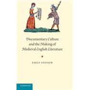 Documentary Culture and the Making of Medieval English Literature by Emily Steiner, 9780521824842