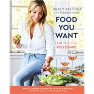 Food You Want For the Life You Crave by Fischer, Nealy, 9780738284842