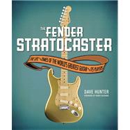 The Fender Stratocaster The Life & Times of the World's Greatest Guitar & Its Players by Bachman, Randy; Hunter, Dave, 9780760344842